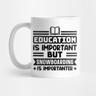Education is important, but snowboarding is importanter Mug